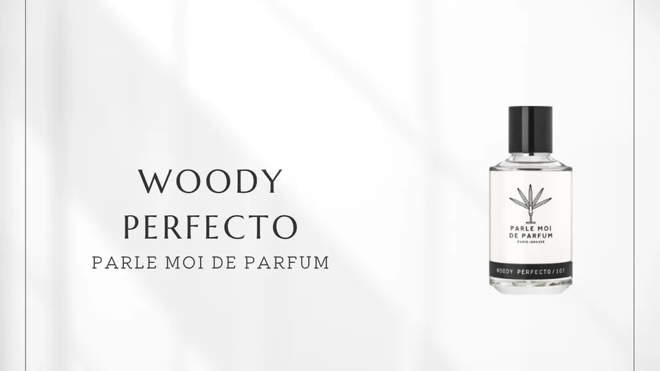 Parle Moi de Parfum / Woody Perfecto