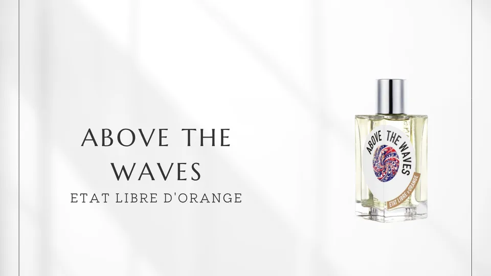 Etat Libre d'Orange / Above the Waves